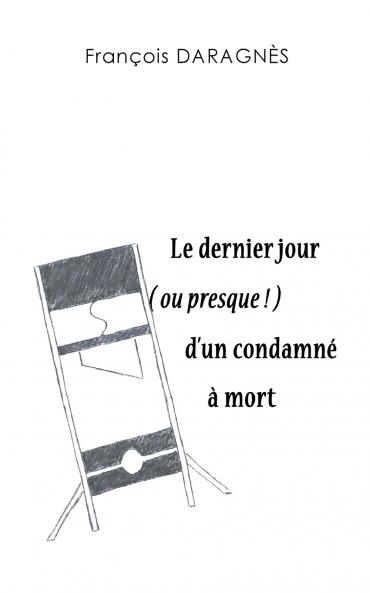 Le dernier jour ( ou presque ) d'un condamné à mort