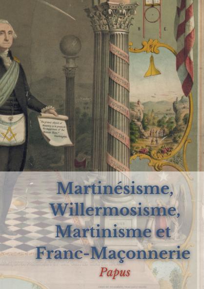 Martinésisme Willermosisme Martinisme et Franc-Maçonnerie