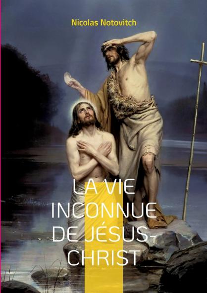 La vie inconnue de Jésus-Christ