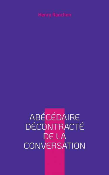 Abécédaire décontracté de la conversation