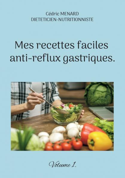 Mes recettes faciles anti-reflux gastriques.