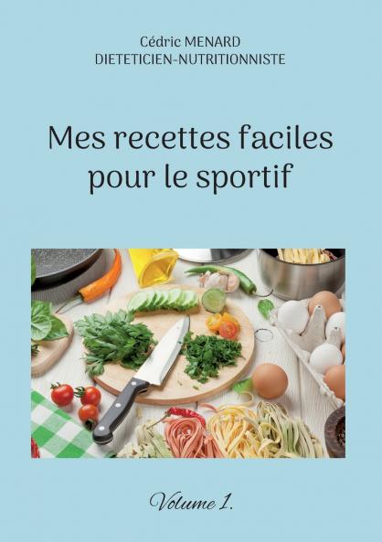 Mes recettes faciles pour le sportif.
