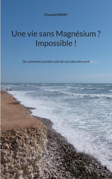 Une vie sans Magnésium ? Impossible !