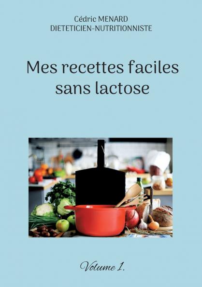 Mes recettes faciles sans lactose.