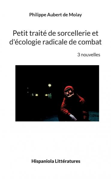 Petit traité de sorcellerie et d'écologie radicale de combat