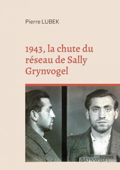 1943 la chute du réseau de Sally Grynvogel