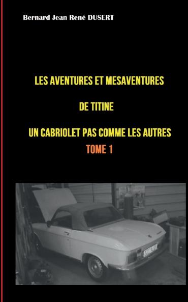 Les aventures et mésaventures de Titine un cabriolet pas comme les autres ...