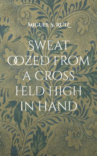 Sweat oozed from a cross held high in hand