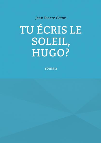 Tu écris le soleil Hugo?