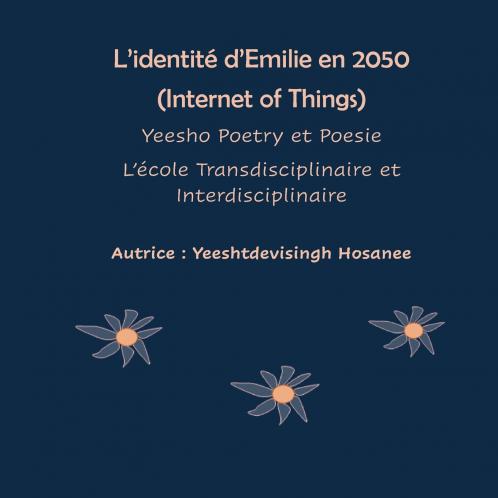 L'identité d'Emilie en 2050 (Internet of Things) Yeesho Poetry et Poesie L'école Transdisciplinaire et Interdisciplinaire