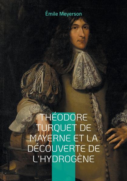 Théodore Turquet de Mayerne et la découverte de l'hydrogène