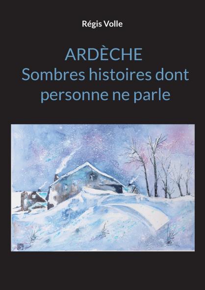 Ardèche Sombres histoires dont personne ne parle
