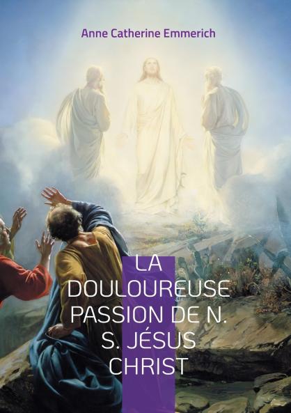 La Douloureuse Passion de N. S. Jésus Christ
