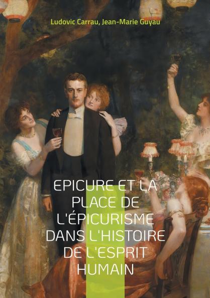 Epicure et la place de l'épicurisme dans l'histoire de l'esprit humain