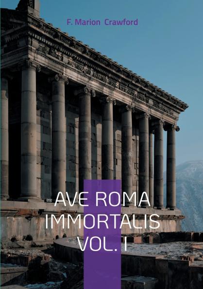 Ave Roma Immortalis Vol. I