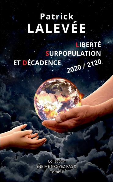 Liberté, Surpopulation et Décadence 2020 / 2120 (French Edition)