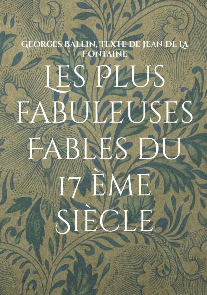 Les Plus fabuleuses Fables du 17 ème Siècle