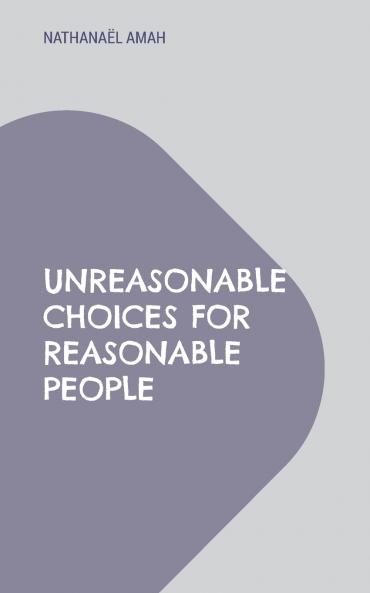 Unreasonable choices for reasonable people