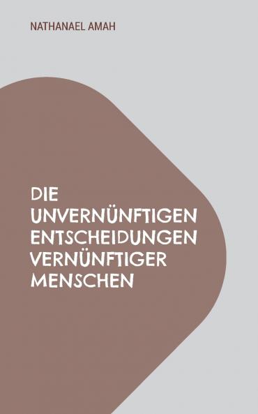 Die unvernünftigen Entscheidungen vernünftiger Menschen