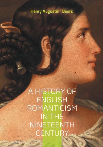 A History of English Romanticism in the Nineteenth Century