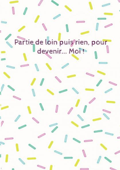 Partie de loin puis rien pour devenir... Moi !