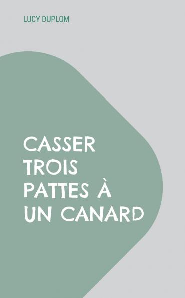 Casser trois pattes à un canard