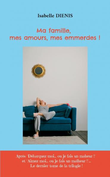 Ma famille mes amours mes emmerdes !