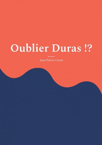 Oublier Duras !?