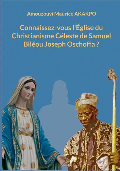 Connaissez-vous l'Église du Christianisme Céleste de Samuel Biléou Joseph Oschoffa ?