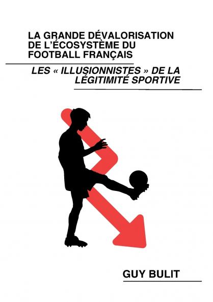 La grande dévalorisation de l'écosystème du football français