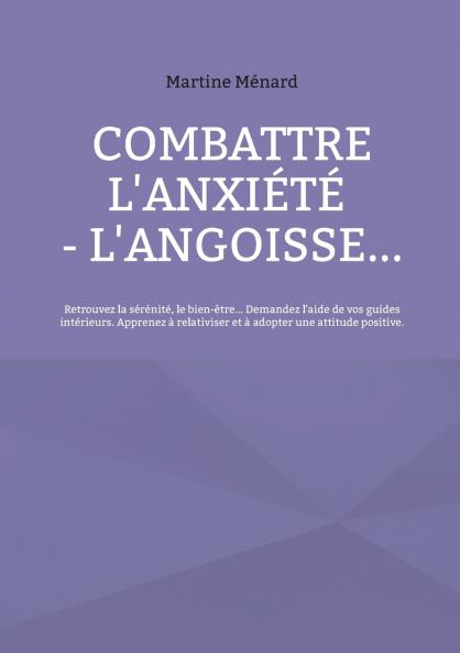Combattre l'anxiété - l'angoisse...