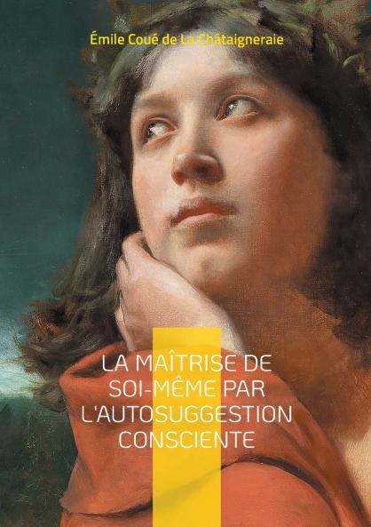 La Maîtrise de soi-même par l'autosuggestion consciente