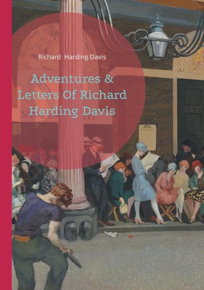 Adventures & Letters Of Richard Harding Davis