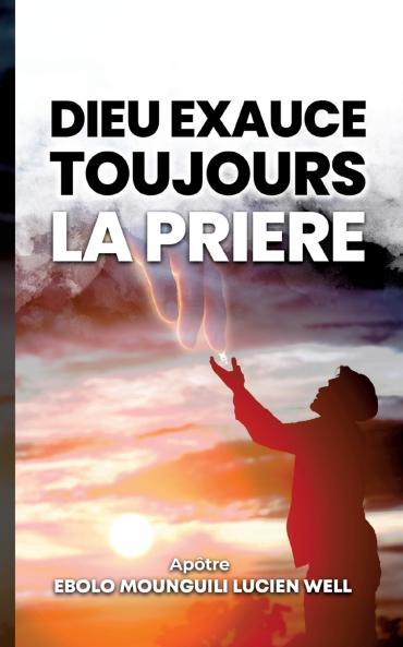 Dieu exauce toujours la  prière