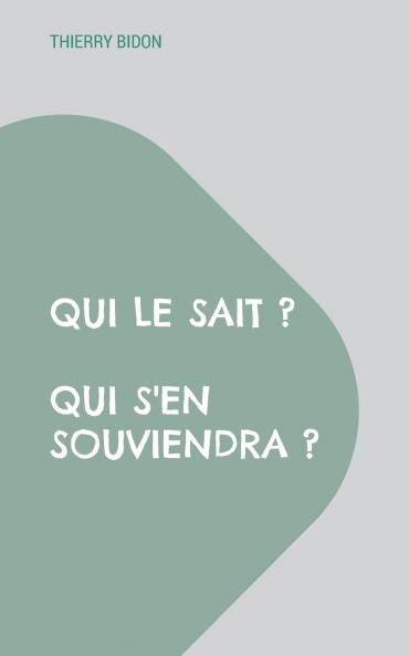 Qui le sait ? Qui s'en souviendra ?