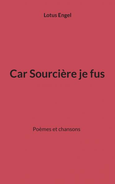 Car Sourcière je fus