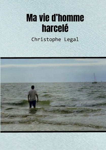 Ma vie d'homme harcelé