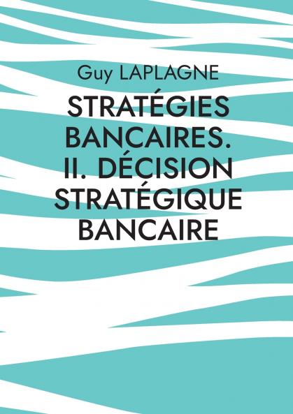 Stratégies bancaires. II. Décision stratégique bancaire