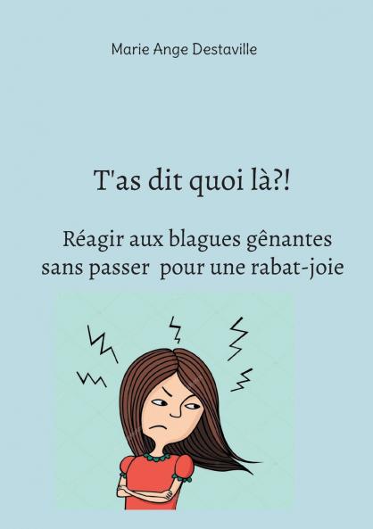 T'as dit quoi là?!  Réagir aux blagues gênantes  sans passer  pour une rabat-joie