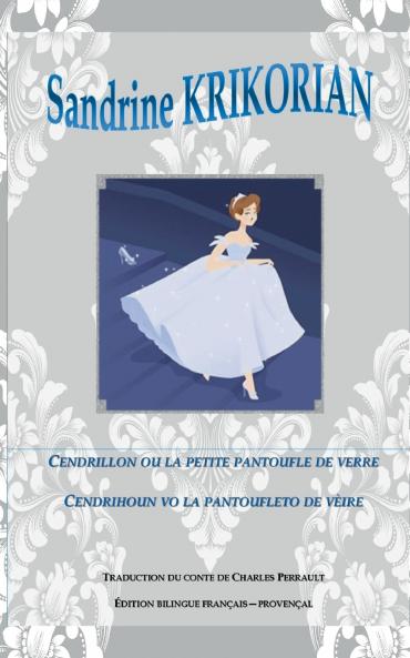Cendrillon ou la petite pantoufle de verre. Cendrihoun vo la pantoufleto de vèire