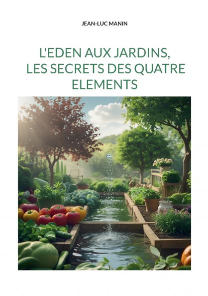 L'eden aux jardins les secrets des quatre elements