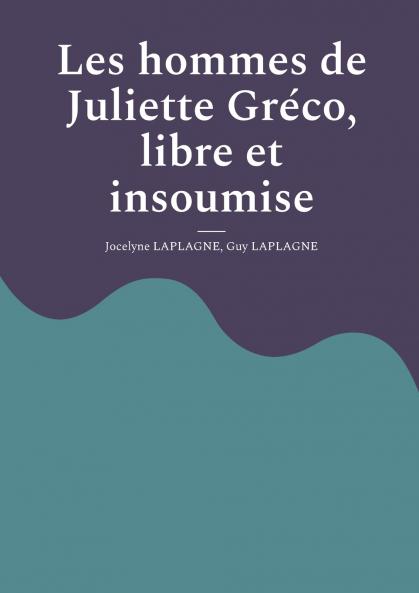 Les hommes de Juliette Gréco libre et insoumise