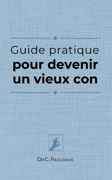 Guide pratique pour devenir un vieux con