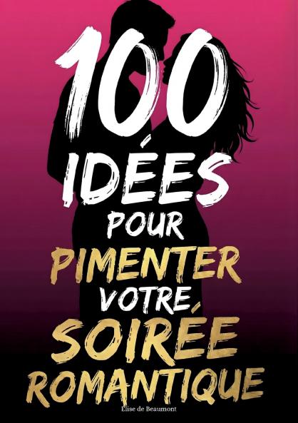 100 idées pour pimenter votre soirée romantique