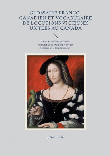 Glossaire franco-canadien et vocabulaire de locutions vicieuses usitées au Canada