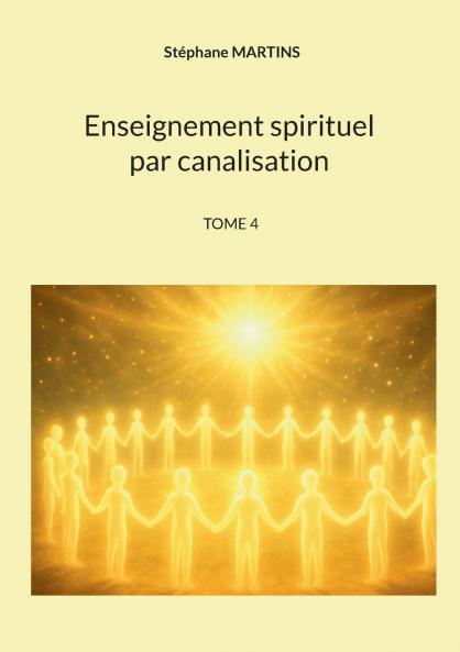 Enseignement spirituel par canalisation (Tome 4)