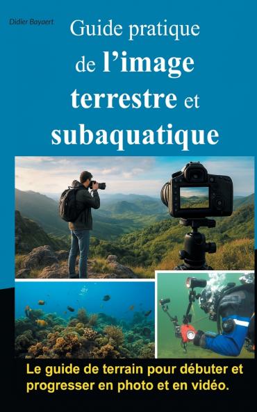 Guide pratique de l'image terrestre et subaquatique