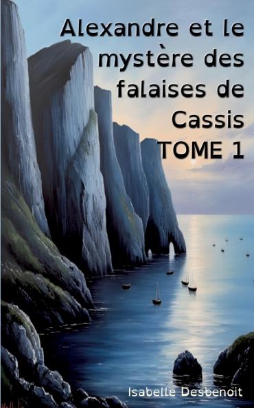 Alexandre et le mystère des falaises de Cassis Tome 1