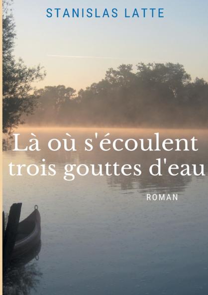 Là où s'écoulent trois gouttes d'eau