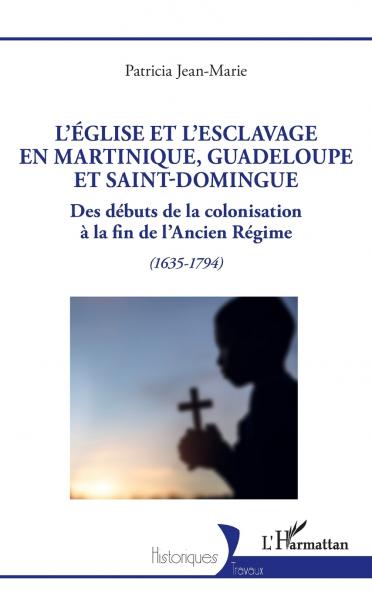 L'Église et l'esclavage en Martinique Guadeloupe et Saint-Domingue